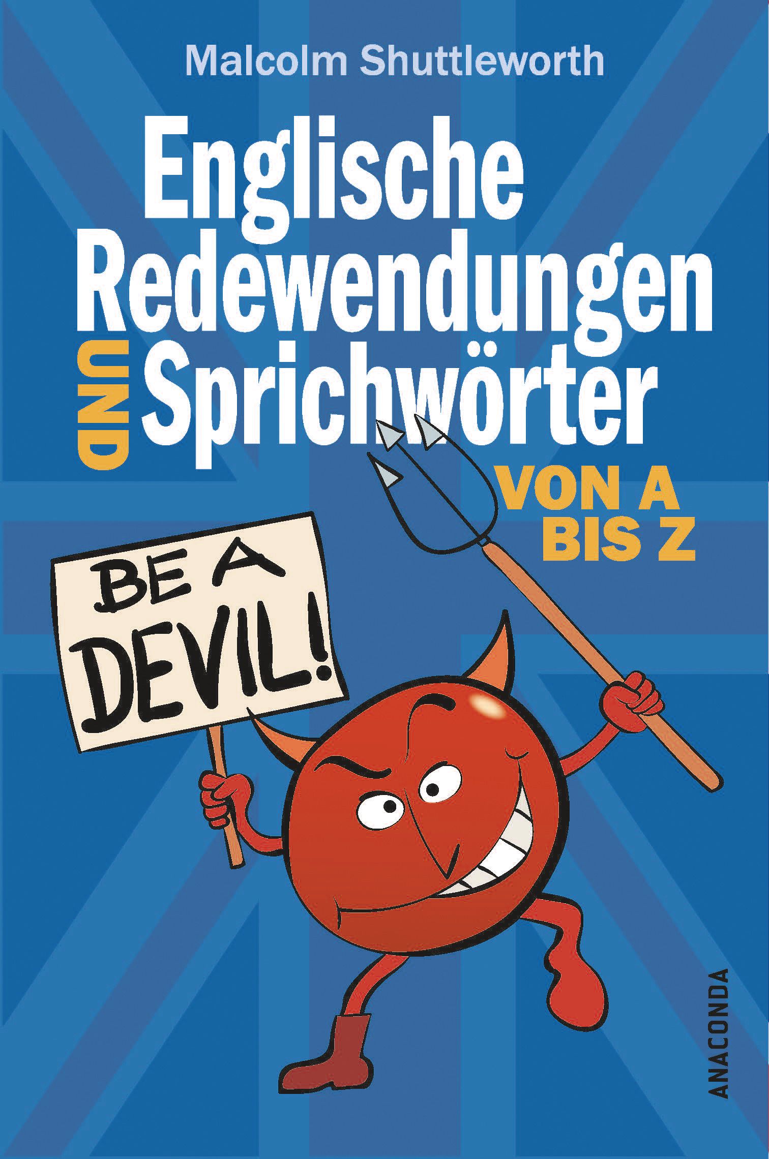 Be a devil! Englische Redewendungen und Sprichwörter von...