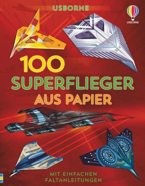 100 Superflieger aus Papier (mit Faltanleitungen)