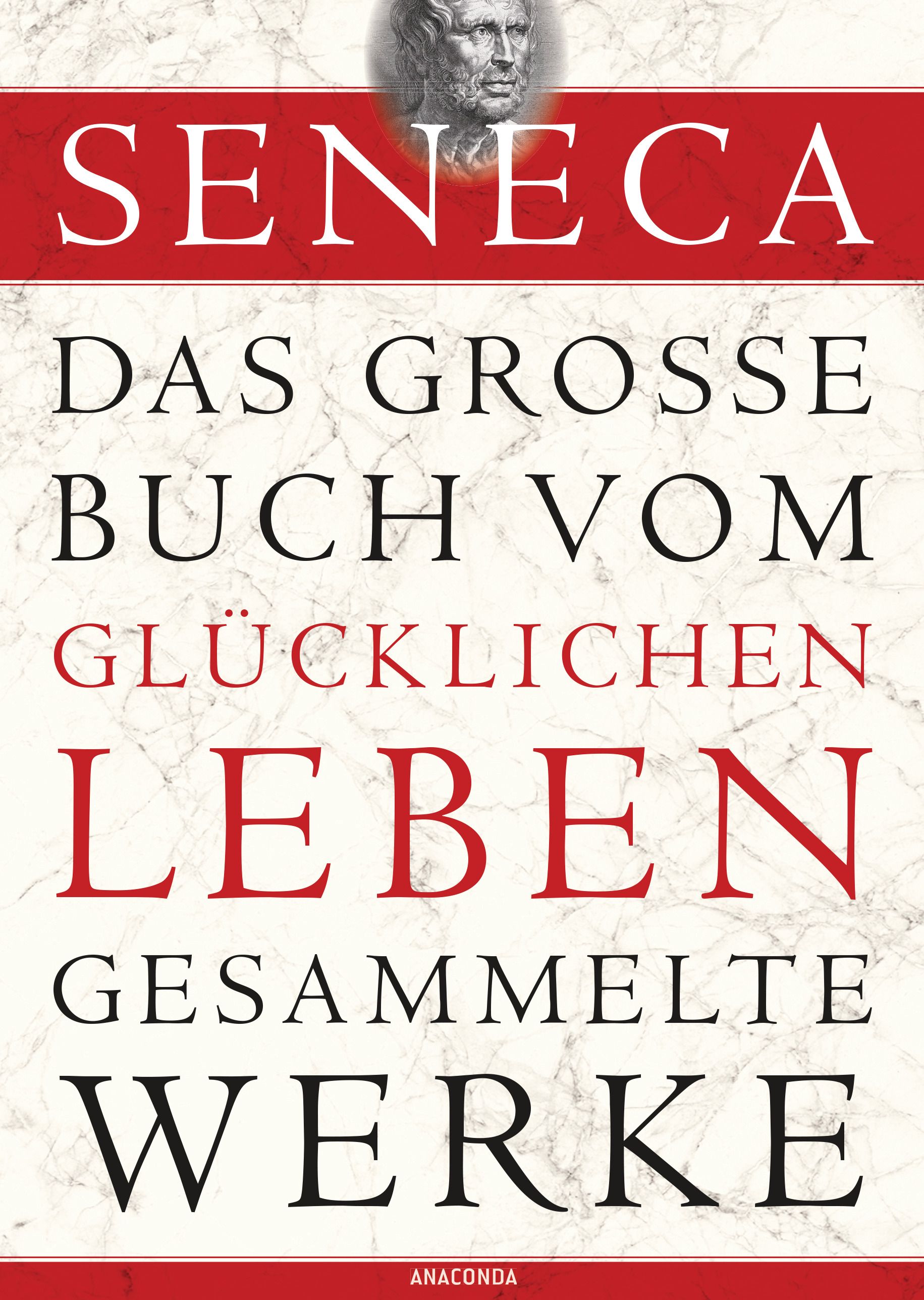 Seneca, Das große Buch vom glücklichen Leben-Gesammelte ...