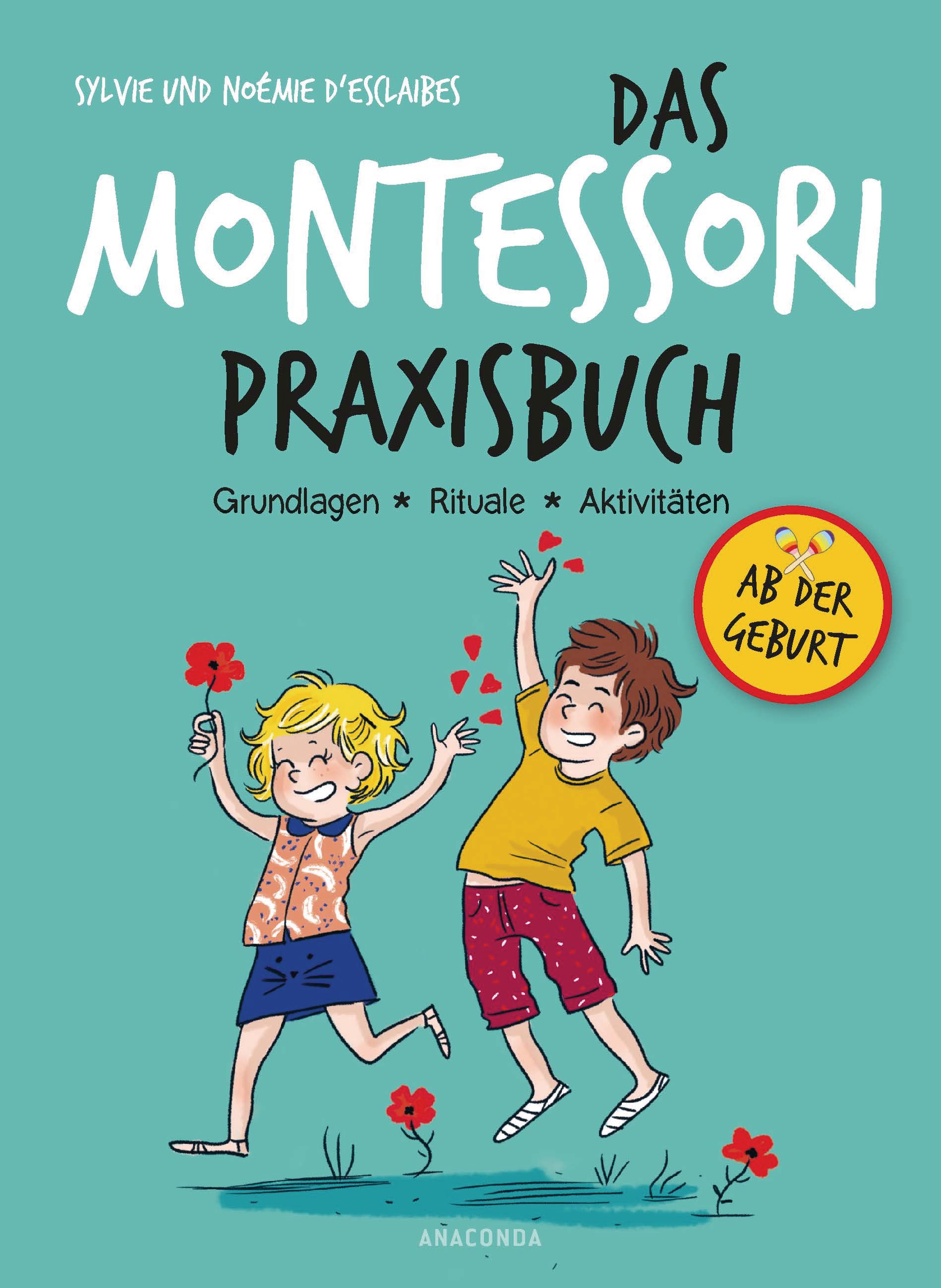 Das Montessori-Praxisbuch. Grundlagen - Rituale - Aktivi...