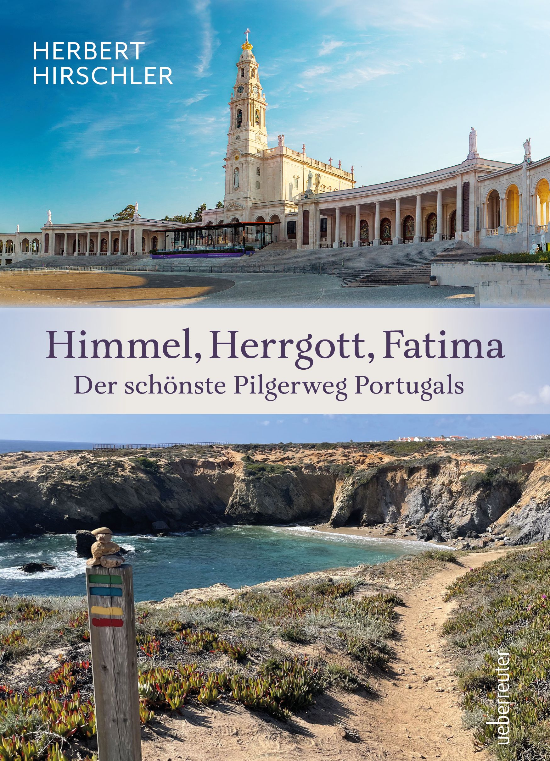 Himmel, Herrgott, Fatima. Der schönste Pilgerweg Portugals